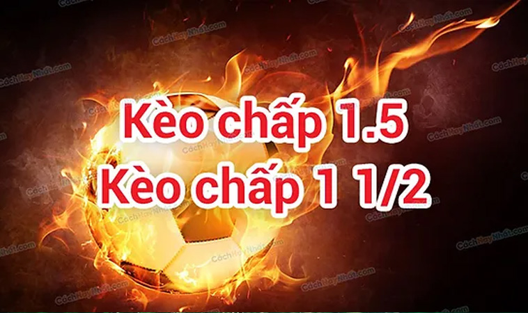 Kèo Chấp 1.5 Trái